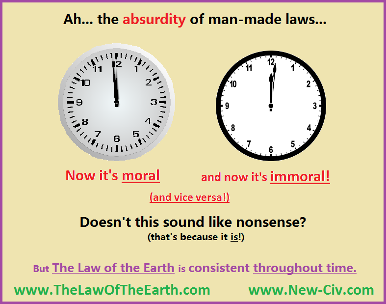 Now it's moral, and now it's immoral (and vice versa). Doesn't this sound like nonsense? But the Law of the Earth is consistent throughout time.